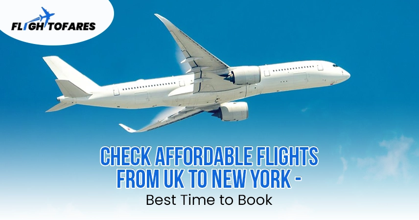 Check Affordable Flights from UK to New York - Best Time to Book