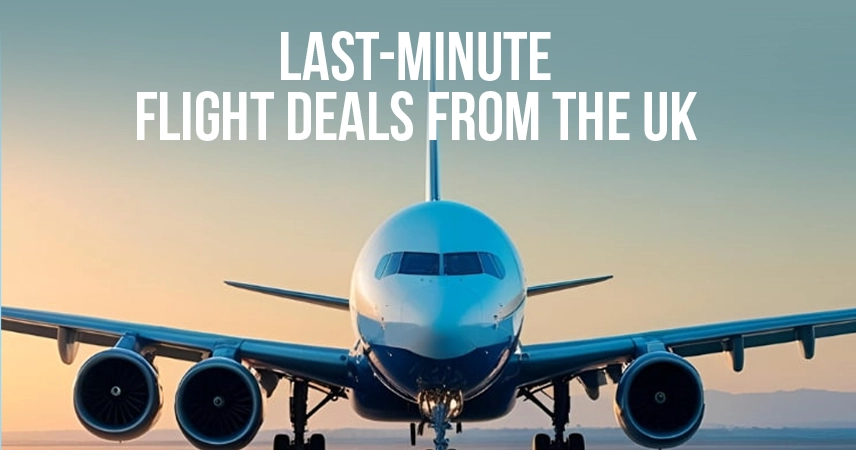 Last-Minute Flight Deals from the UK