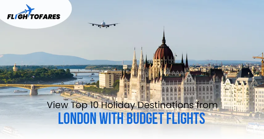 View Top 10 Holiday Destinations from London with Budget Flights