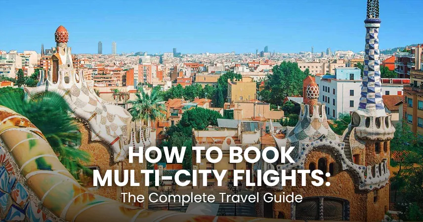 How to Book Multi-City Flights The Complete Travel Guide