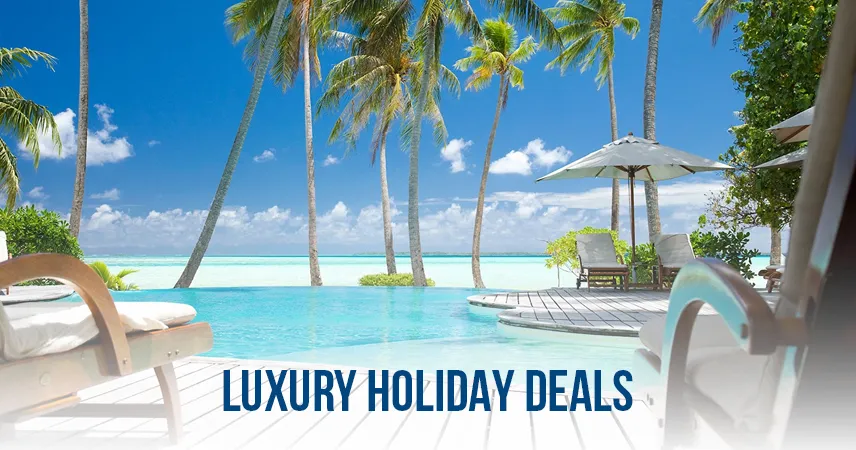 Your Ultimate Guide to Luxury Holidays in 2026: Seal the Deal Now